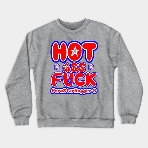 PornStarRapper® "HOT ASS FUCK" (Front Only) Crewneck Sweatshirt by pornstarrapper